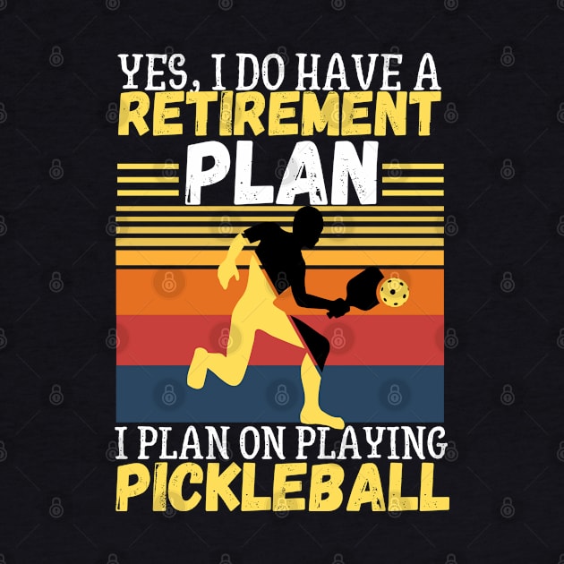 Yes, I Do Have A Retirement Plan I Plan On Playing Pickleball,Funny Pickleball by JustBeSatisfied